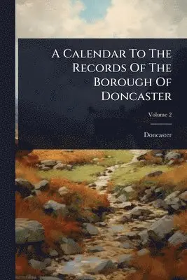 Calendar To The Records Of The Borough Of Doncaster