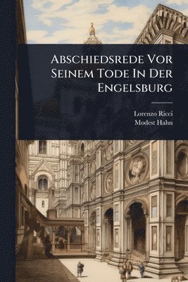 Lorenzo Ricci, Modest Hahn - Abschiedsrede Vor Seinem Tode In Der Engelsburg, Häftad. Tillgänglighet: Lägg i varukorg