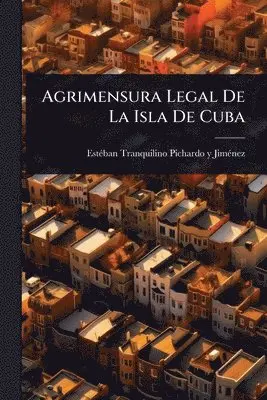 Agrimensura Legal De La Isla De Cuba