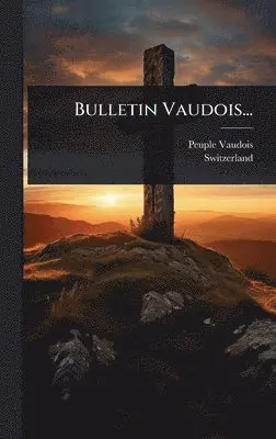 Peuple Vaudois, Switzerland - Bulletin Vaudois..., Inbunden. Tillgänglighet: Lägg i varukorg