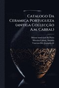 Catalogo Da Ceramica Portugueza (antiga Collecão A.m. Cabral)