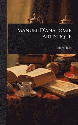 Morel Jules 1876- - Manuel D'anatomie Artistique, Inbunden. Tillgänglighet: Lägg i varukorg