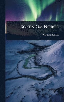 Nordahl Rolfsen - Boken Om Norge, Inbunden