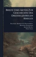 Briefe Und Akten Zur Geschichte Des Dreissigj�hrigen Krieges