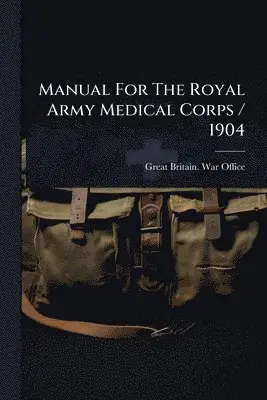 Manual for the Royal Army Medical Corps/ 1904