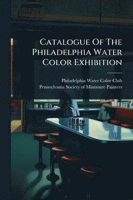 Catalogue Of The Philadelphia Water Color Exhibition
