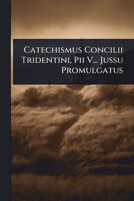 Anonymous - Catechismus Concilii Tridentini, Pii V... Jussu Promulgatus, Häftad