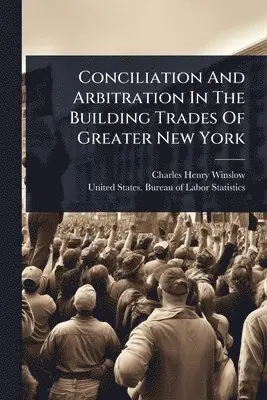 Conciliation And Arbitration In The Building Trades Of Greater New York