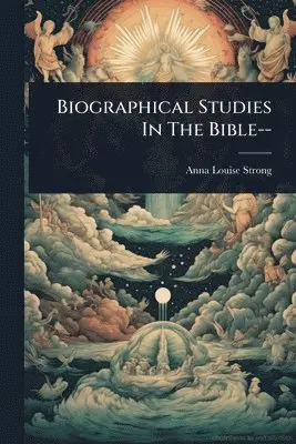 Anna Louise Strong - Biographical Studies In The Bible--, Häftad. Tillgänglighet: Lägg i varukorg
