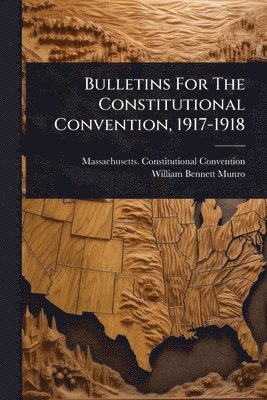 Bulletins For The Constitutional Convention, 1917-1918
