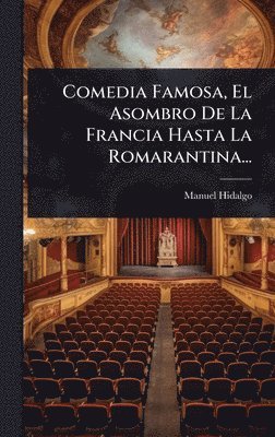 Manuel Hidalgo - Comedia Famosa, El Asombro De La Francia Hasta La Romarantina..., Inbunden. Tillgänglighet: Lägg i varukorg