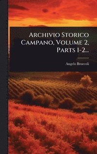 Archivio Storico Campano, Volume 2, Parts 1-2...