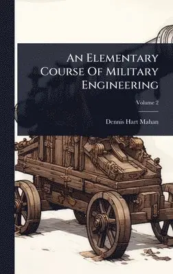Dennis Hart Mahan - Elementary Course Of Military Engineering, Inbunden. Tillgänglighet: Lägg i varukorg
