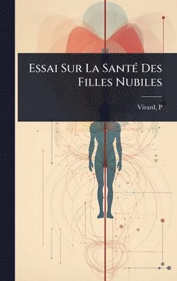 Virard P - Essai Sur La SantÃ(c) Des Filles Nubiles, Inbunden. Tillgänglighet: Lägg i varukorg