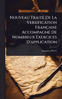 Larousse Pierre 1817-1875 - Nouveau TraitÃ(c) De La Versification Française AccompagnÃ(c) De Nombreux Exercices D'application, Inbunden. Tillgänglighet: Lägg i varukorg