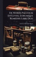De Noxiis Paludum Effluviis, Eorumque Remediis Libri Duo