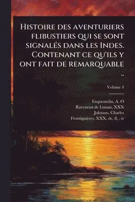 Histoire des aventuriers flibustiers qui se sont signalÃ(c)s dans les Indes. Contenant ce qu'ils y ont fait de remarquable ..