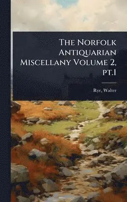 Walter Rye - Norfolk Antiquarian Miscellany Volume 2, pt.1, Inbunden. Tillgänglighet: Lägg i varukorg