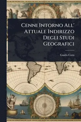 Cenni Intorno All' Attuale Indirizzo Degli Studi Geografici
