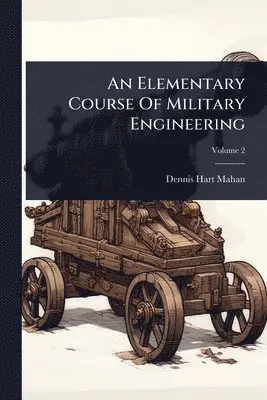 Dennis Hart Mahan - Elementary Course Of Military Engineering, Häftad. Tillgänglighet: Lägg i varukorg