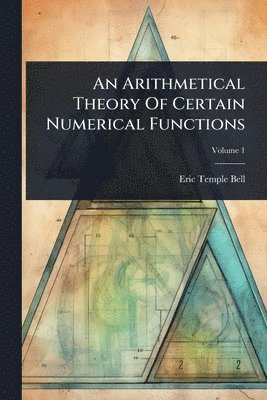 Eric Temple Bell - Arithmetical Theory Of Certain Numerical Functions, Häftad. Tillgänglighet: Tillfälligt slut