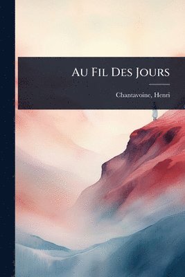 Chantavoine Henri - Au Fil Des Jours, Häftad