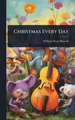 William Dean Howells - Christmas Every Day, Inbunden