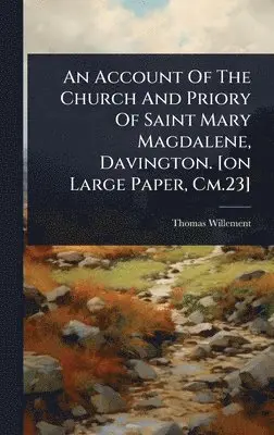 Thomas Willement - Account Of The Church And Priory Of Saint Mary Magdalene, Davington. [on Large Paper, Cm.23], Inbunden. Tillgänglighet: Tillfälligt slut