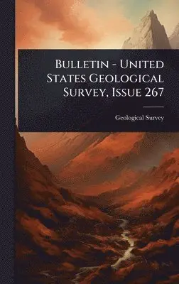 US Geological Survey Library - Bulletin - United States Geological Survey, Issue 267, Inbunden. Tillgänglighet: Lägg i varukorg