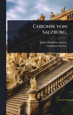 Judas Thaddäus Zauner, Corbinian Gärtner - Chronik von Salzburg., Inbunden. Tillgänglighet: Tillfälligt slut