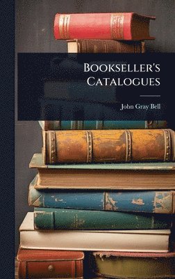 John Gray Bell - Bookseller's Catalogues, Inbunden. Tillgänglighet: Lägg i varukorg