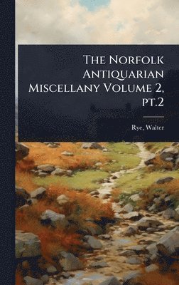 Walter Rye - Norfolk Antiquarian Miscellany Volume 2, pt.2, Inbunden. Tillgänglighet: Lägg i varukorg