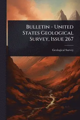 US Geological Survey Library - Bulletin - United States Geological Survey, Issue 267, Häftad. Tillgänglighet: Lägg i varukorg