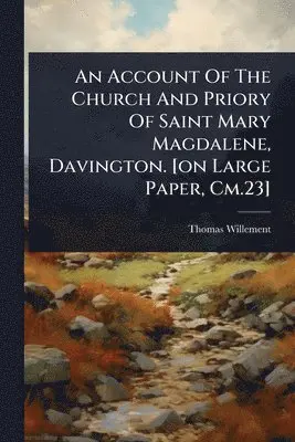 Thomas Willement - Account Of The Church And Priory Of Saint Mary Magdalene, Davington. [on Large Paper, Cm.23], Häftad. Tillgänglighet: Tillfälligt slut
