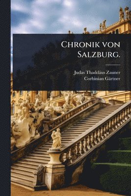 Judas Thaddäus Zauner, Corbinian Gärtner - Chronik von Salzburg., Häftad. Tillgänglighet: Tillfälligt slut