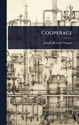 Joseph Bernard Wagner - Cooperage, Inbunden