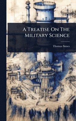 Thomas Simes - Treatise On The Military Science, Inbunden. Tillgänglighet: Lägg i varukorg