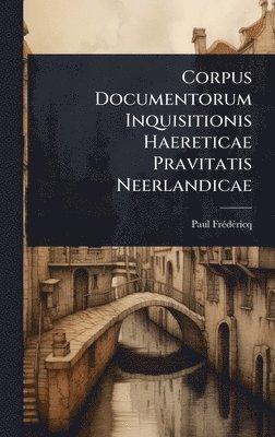 Paul Frã(c)Dã(c)Ricq - Corpus Documentorum Inquisitionis Haereticae Pravitatis Neerlandicae, Inbunden. Tillgänglighet: Lägg i varukorg
