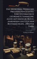 Medicinal-Wesen des Preussischen Staates. Eine systematisch geordnete Sammlung aller auf dasselbe Bezug habenden gesetzlichen Bestimmungen... Zweiter Theil