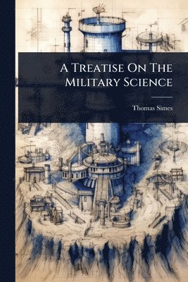 Thomas Simes - Treatise On The Military Science, Häftad. Tillgänglighet: Lägg i varukorg