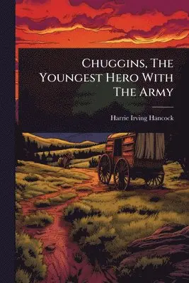 Harrie Irving Hancock - Chuggins, The Youngest Hero With The Army, Häftad. Tillgänglighet: Lägg i varukorg