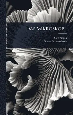 Carl Nägeli, Simon Schwendener - Mikroskop..., Inbunden. Tillgänglighet: Lägg i varukorg