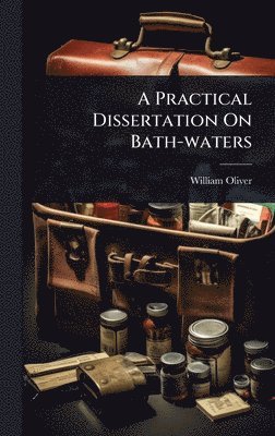 William Oliver - Practical Dissertation On Bath-waters, Inbunden. Tillgänglighet: Tillfälligt slut