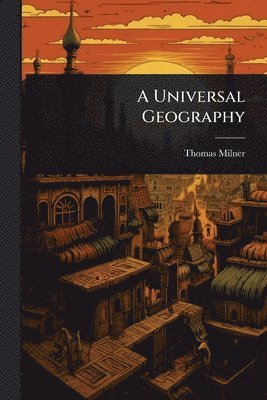 Thomas Milner - Universal Geography, Häftad. Tillgänglighet: Tillfälligt slut