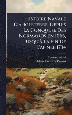 Thomas Lediard - Histoire Navale D'angleterre, Depuis La ConquÃate Des Normands En 1066, Jusqu'Ã La Fin De L'annÃ(c)e 1734, Inbunden. Tillgänglighet: Lägg i varukorg
