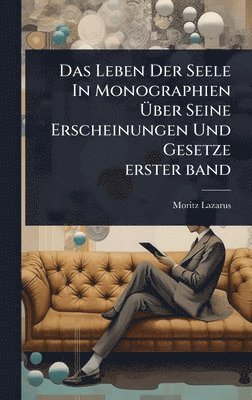 Leben Der Seele In Monographien Ãber Seine Erscheinungen Und Gesetze erster band
