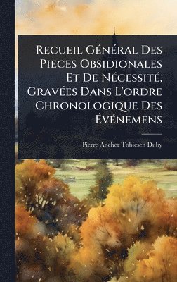 Recueil GÃ(c)nÃ(c)ral Des Pieces Obsidionales Et De NÃ(c)cessitÃ(c), GravÃ(c)es Dans L'ordre Chronologique Des ÃvÃ(c)nemens, Inbunden