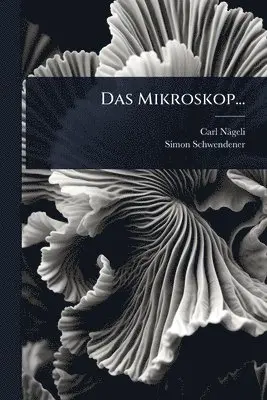 Carl Nägeli, Simon Schwendener - Mikroskop..., Häftad. Tillgänglighet: Lägg i varukorg