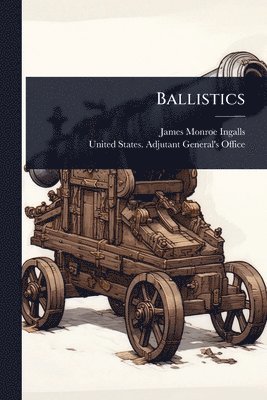 James Monroe Ingalls - Ballistics, Häftad. Tillgänglighet: Lägg i varukorg