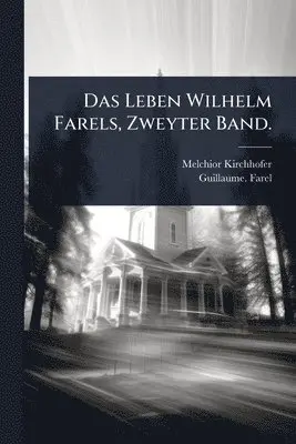 Melchior Kirchhofer - Leben Wilhelm Farels, Zweyter Band., Häftad. Tillgänglighet: Lägg i varukorg